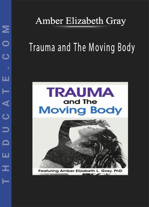 Amber Elizabeth Gray - Trauma and The Moving Body