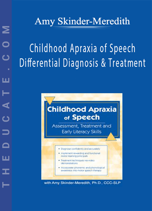 Amy Skinder-Meredith - Childhood Apraxia of Speech: Differential Diagnosis & Treatment