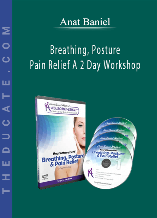 Anat Baniel - Breathing, Posture & Pain Relief A 2 Day Workshop