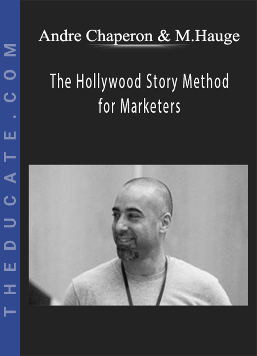 Andre Chaperon and Michael Hauge - The Hollywood Story Method for Marketers