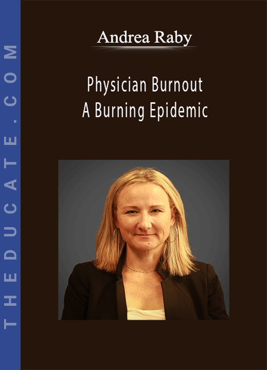 Andrea Raby - Physician Burnout: A Burning Epidemic