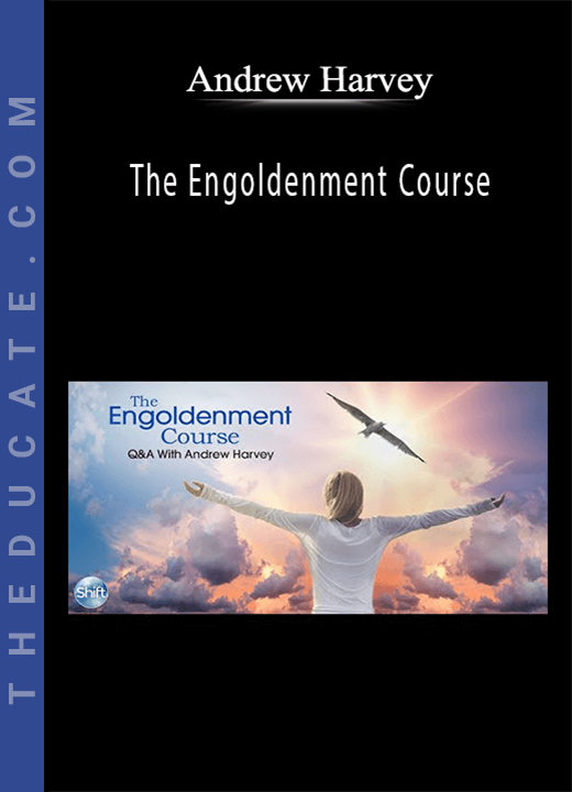 Andrew Harvey - The Engoldenment Course