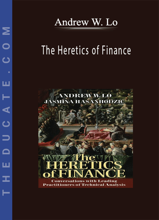 Andrew W. Lo - The Heretics of Finance