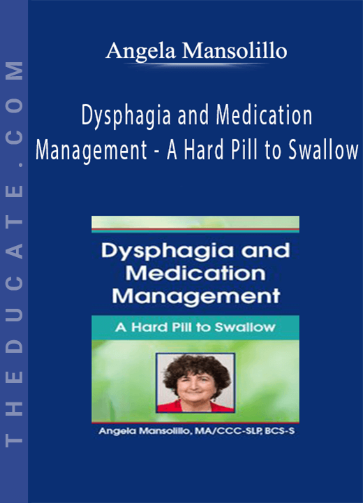 Angela Mansolillo - Dysphagia and Medication Management - A Hard Pill to Swallow