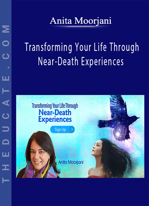 Anita Moorjani - Transforming Your Life Through Near-Death Experiences