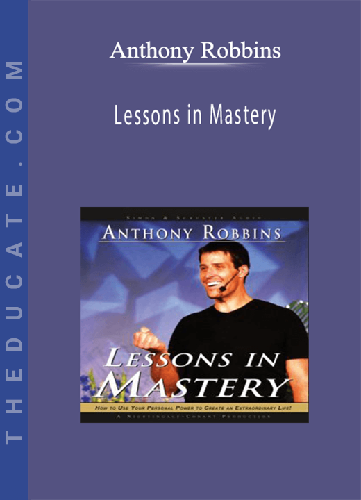 Anthony Robbins - Lessons in Mastery