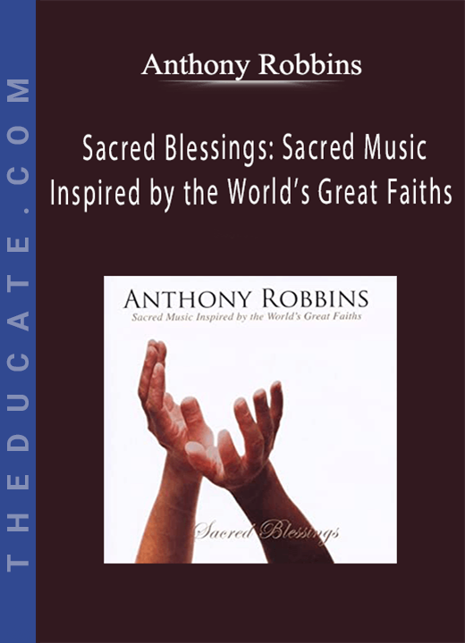 Anthony Robbins - Sacred Blessings: Sacred Music Inspired by the World’s Great Faiths