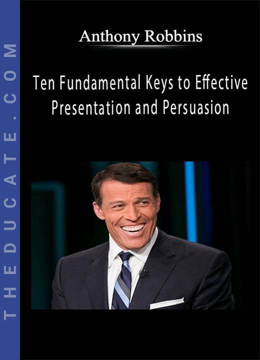 Anthony Robbins - Ten Fundamental Keys to Effective Presentation and Persuasion