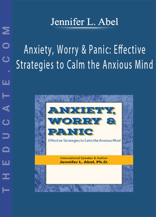 Anxiety, Worry & Panic: Effective Strategies to Calm the Anxious Mind - Jennifer L. Abel