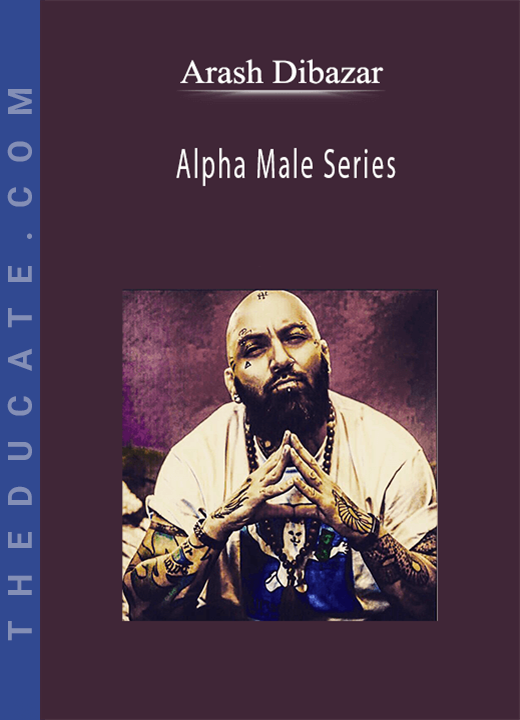 Arash Dibazar - Alpha Male Series
