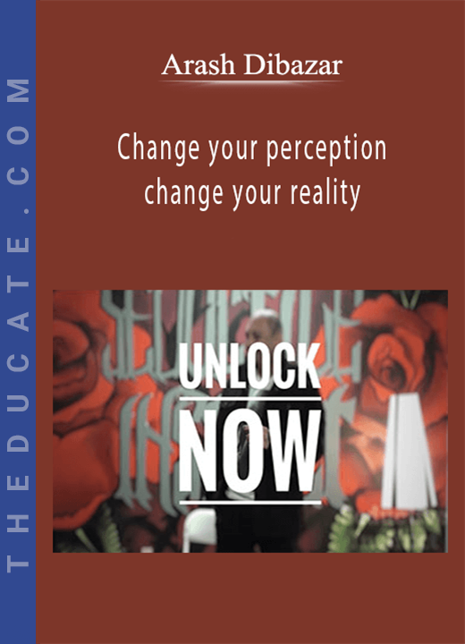 Arash Dibazar - Change your perception, change your reality