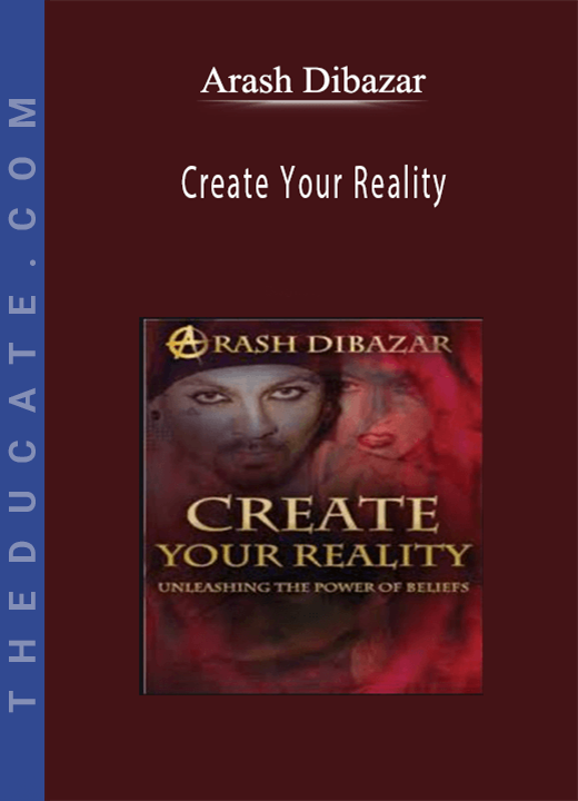 Arash Dibazar - Create Your Reality