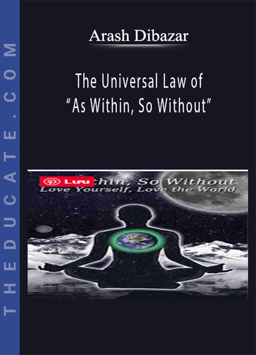 Arash Dibazar - The Universal Law of “As Within, So Without”