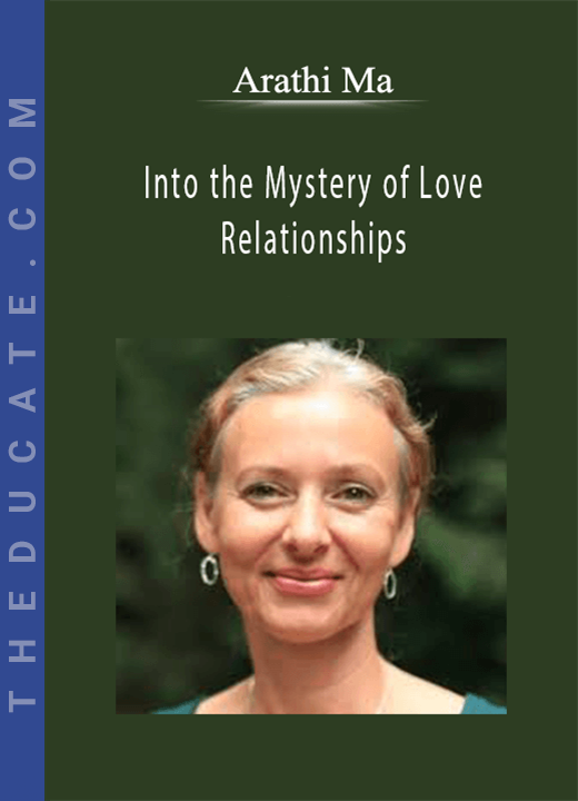 Arathi Ma - Into the Mystery of Love & Relationships