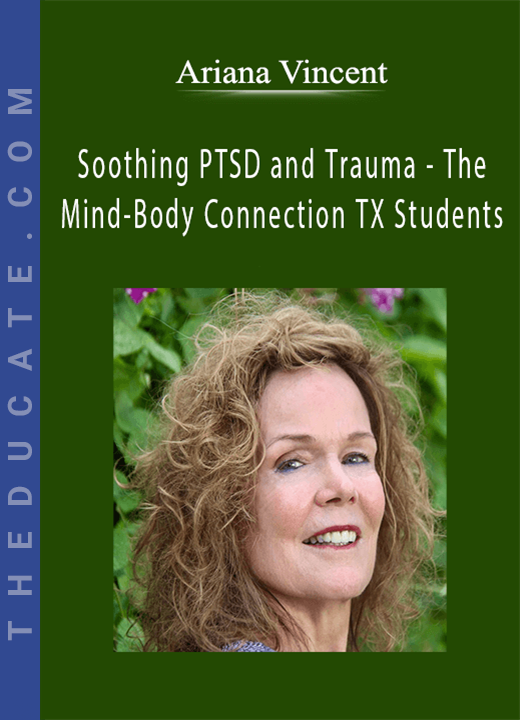 Ariana Vincent - Soothing PTSD and Trauma - The Mind-Body Connection TX Students