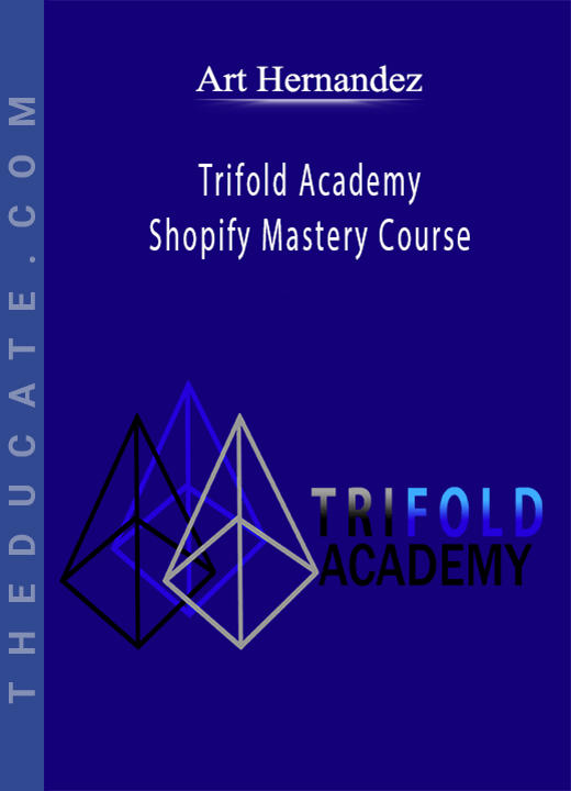 Art Hernandez - Trifold Academy Shopify Mastery Course