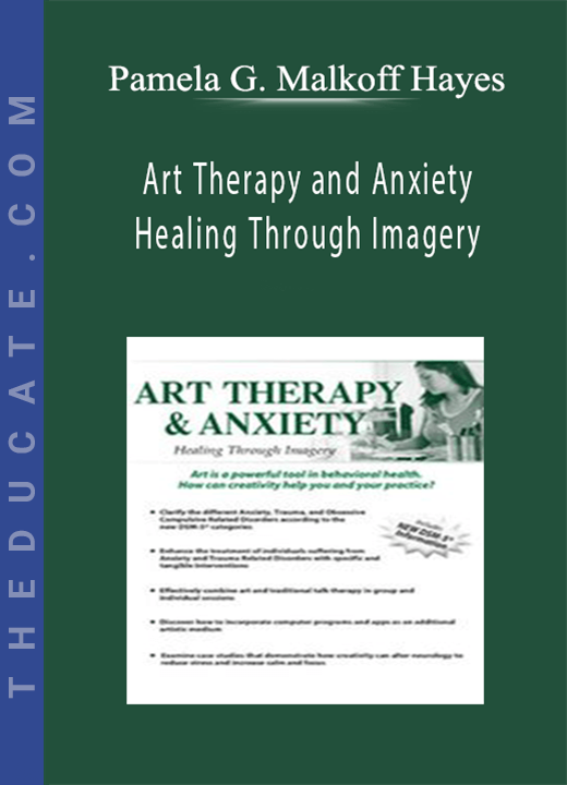 Art Therapy and Anxiety: Healing Through Imagery - Pamela G. Malkoff Hayes