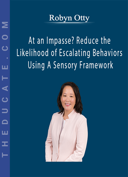 At an Impasse? Reduce the Likelihood of Escalating Behaviors Using A Sensory Framework - Robyn Otty