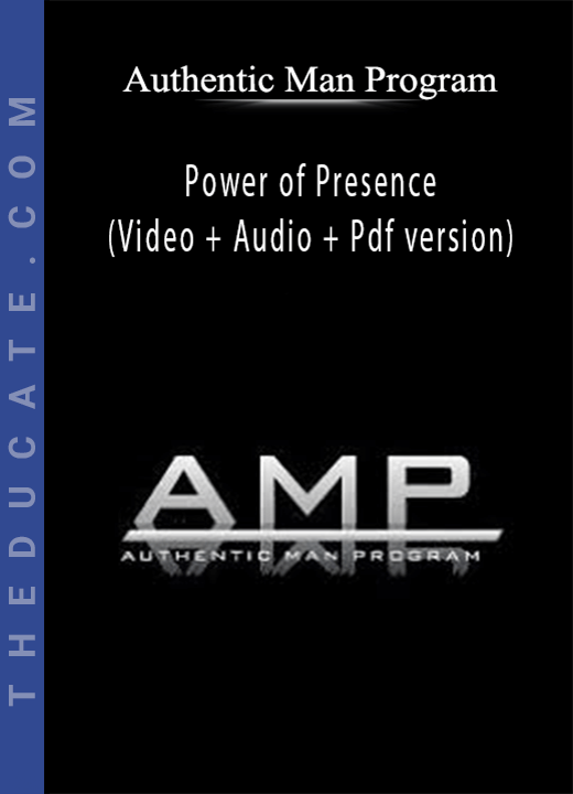 Authentic Man Program - Power of Presence (Video + Audio + Pdf version)