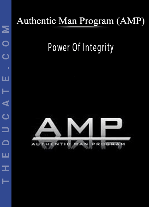Authentic Man Program (AMP) - Power Of Integrity