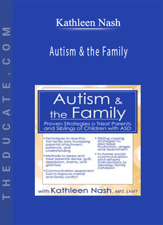 Autism & the Family: Proven Strategies to Treat Parents and Siblings of Children with ASD - Kathleen Nash