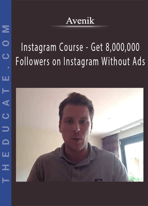 Avenik - Instagram Course - Get 8,000,000 Followers on Instagram Without Ads
