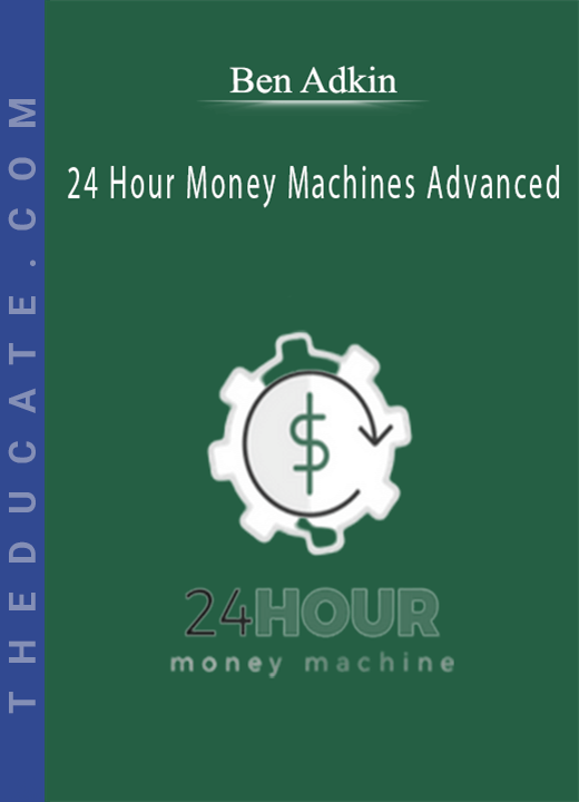 Ben Adkins - 24 Hour Money Machines Advanced