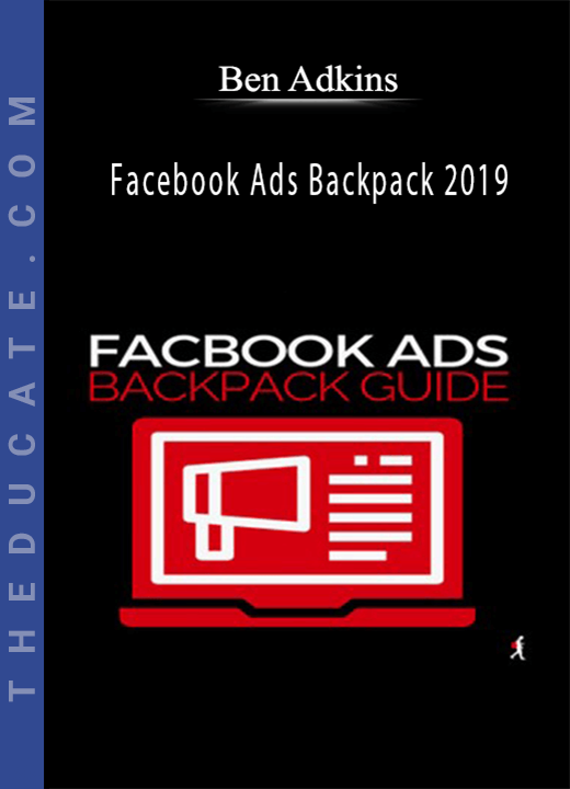 Ben Adkins - Facebook Ads Backpack 2019