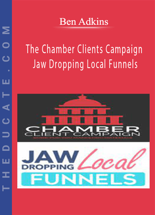 Ben Adkins - The Chamber Clients Campaign + Jaw Dropping Local Funnels