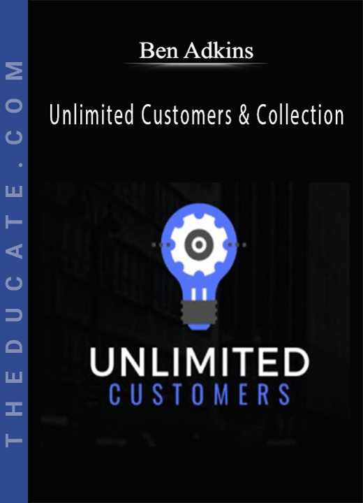 Ben Adkins - Unlimited Customers & Collection