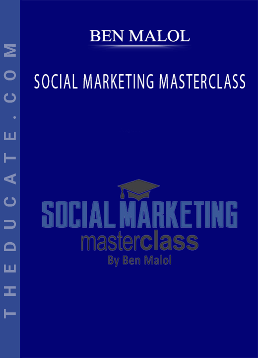 BEN MALOL - SOCIAL MARKETING MASTERCLASS
