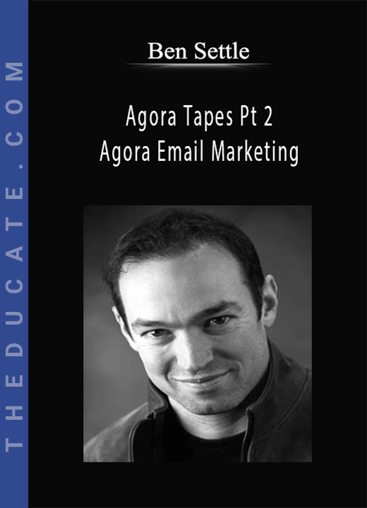 Ben Settle - Agora Tapes Pt 2 - Agora Email Marketing