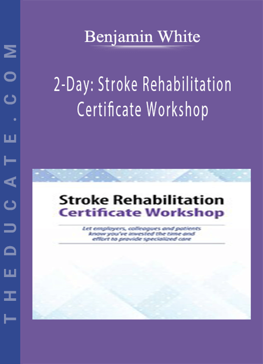 Benjamin White - 2-Day: Stroke Rehabilitation Certificate Workshop