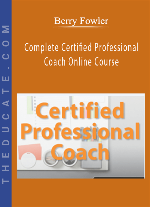 Berry Fowler - Complete Certified Professional Coach Online Course