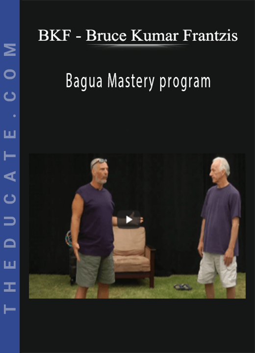 BKF - Bruce Kumar Frantzis - Bagua Mastery program