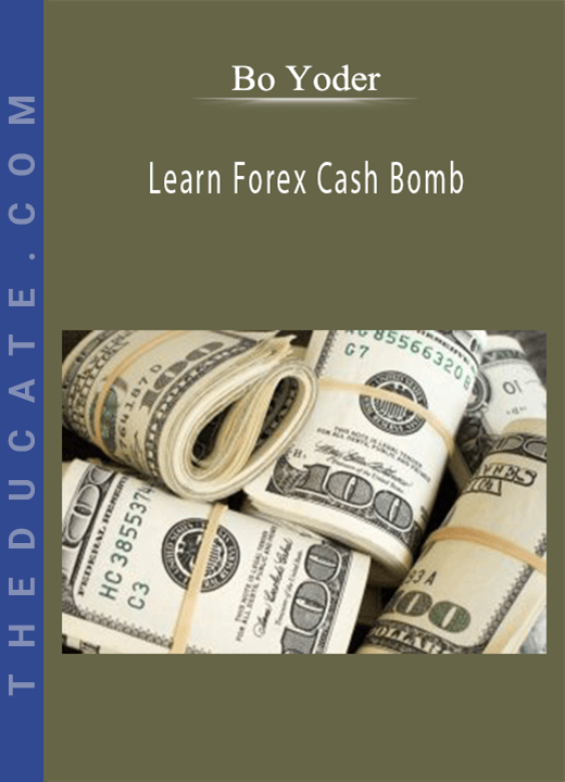 Bo Yoder - Learn Forex Cash Bomb