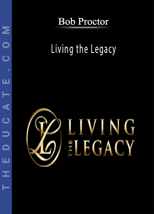 Bob Proctor - Living the Legacy