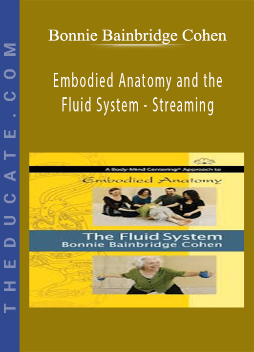Bonnie Bainbridge Cohen - Embodied Anatomy and the Fluid System - Streaming