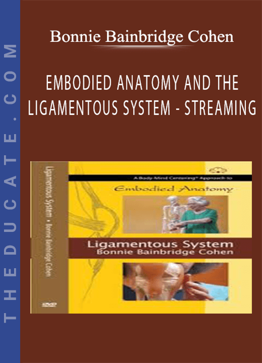 Bonnie Bainbridge Cohen - EMBODIED ANATOMY AND THE LIGAMENTOUS SYSTEM - STREAMING