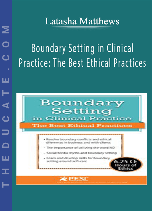 Boundary Setting in Clinical Practice: The Best Ethical Practices - Latasha Matthews