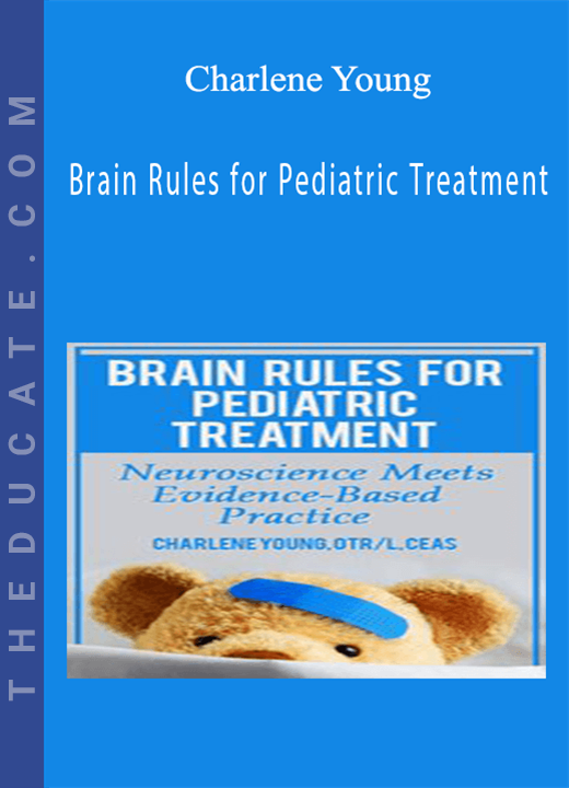 Brain Rules for Pediatric Treatment: Neuroscience Meets Evidence-Based Practice - Charlene Young