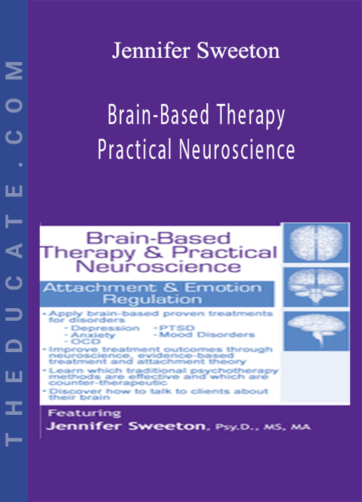 Brain-Based Therapy & Practical Neuroscience: Attachment & Emotion Regulation - Jennifer Sweeton