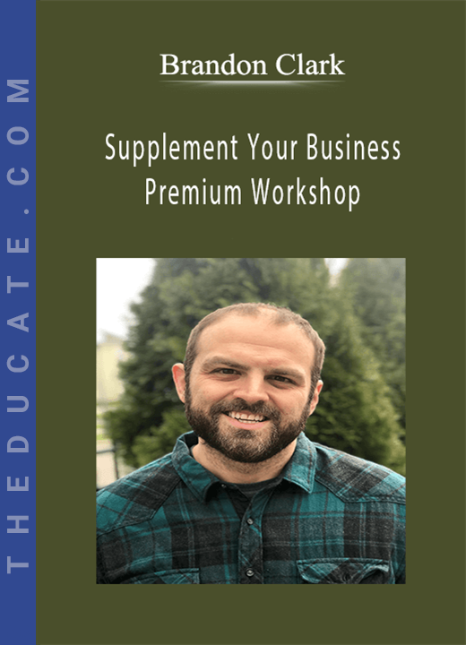 Brandon Clark - Supplement Your Business Premium Workshop