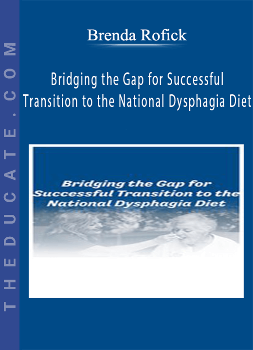 Brenda Rofick - Bridging the Gap for Successful Transition to the National Dysphagia Diet