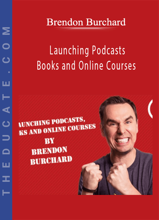 Brendon Burchard - Launching Podcasts, Books and Online Courses