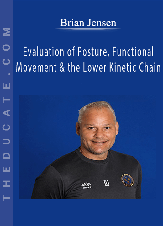 Brian Jensen - Evaluation of Posture, Functional Movement and the Lower Kinetic Chain