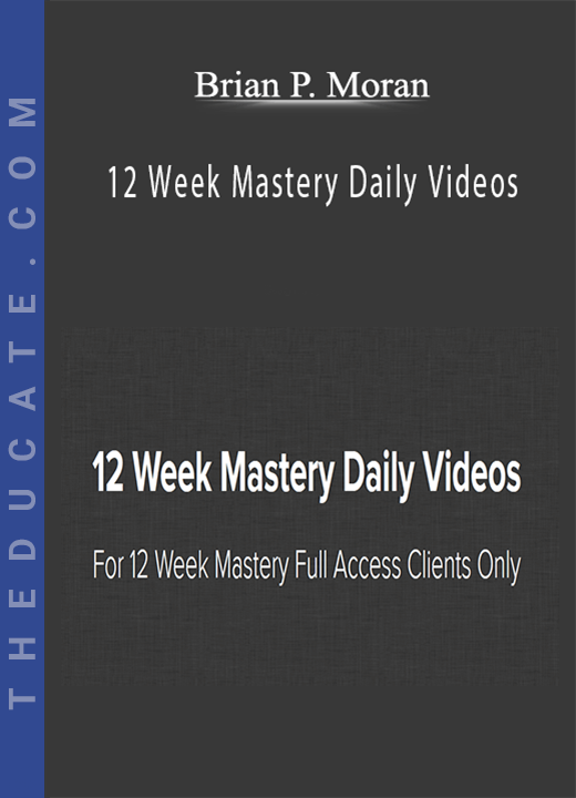 Brian P. Moran - 12 Week Mastery Daily Videos