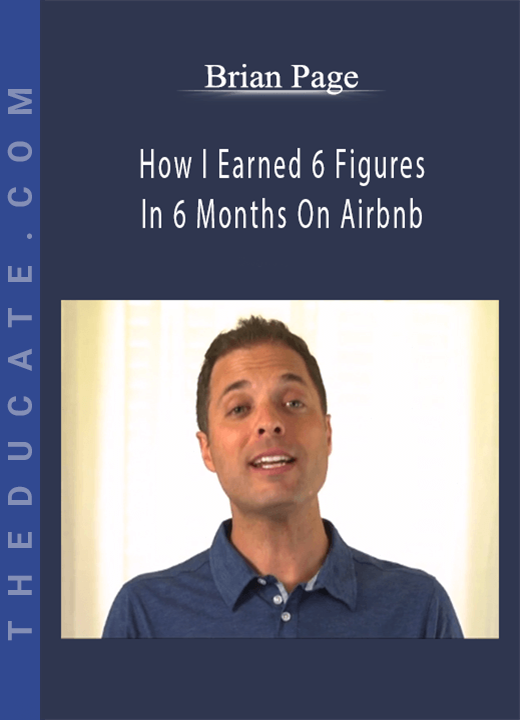 Brian Page - How I Earned 6 Figures In 6 Months On Airbnb
