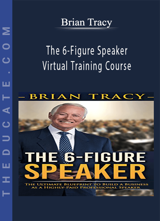 Brian Tracy - The 6-Figure Speaker Virtual Training Course