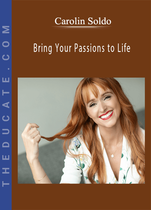 Bring Your Passions to Life - Carolin Soldo
